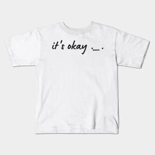 It's okay with sad face Kids T-Shirt